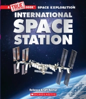 The International Space Station (A True Book: Space Exploration)