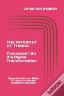 The Internet Of Things - Connected Into The Digital Transformation