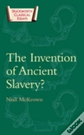 The Invention Of Ancient Slavery