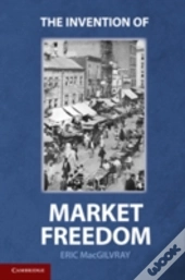 The Invention Of Market Freedom