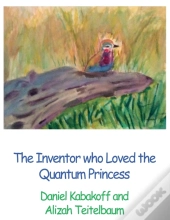 The Inventor Who Loved The Quantum Princess