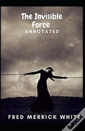 The Invisible Force Annotated