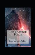 The Invisible Force Illustrated