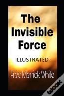 The Invisible Force Illustrated