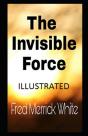 The Invisible Force Illustrated - Preview