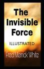 The Invisible Force Illustrated - Preview