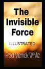 The Invisible Force Illustrated - Preview