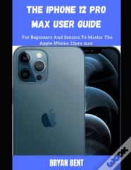 The Iphone 12 Pro Max User Guide