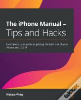 The Iphone Manual - Tips And Hacks