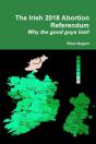 The Irish 2018 Abortion Referendum: Why The Good Guys Lost! - Preview