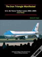 The Iron Triangle Manifested: U.S. Air Force Tanker Lease 2001-2005 (Case Study)