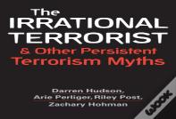 The Irrational Terrorist And Other Persistent Terrorism Myths