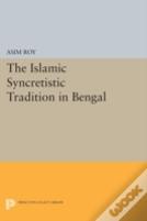 The Islamic Syncretistic Tradition In Bengal