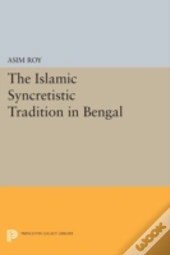 The Islamic Syncretistic Tradition In Bengal