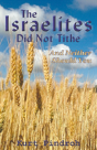 The Israelites Did Not Tithe And Neither Should You - Preview