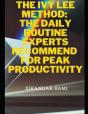 The Ivy Lee Method The Daily Routine Experts Recommend For Peak Productivity - Preview