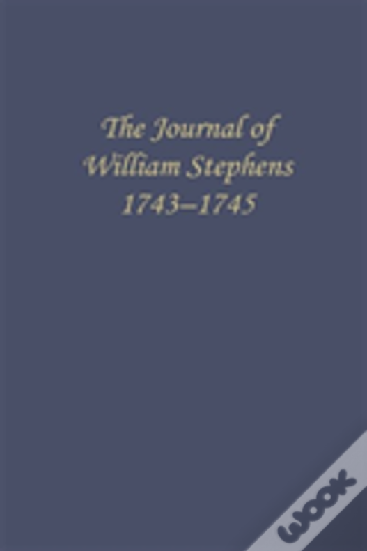 The Journal Of William Stephens, 1743â€”1745