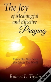 The Joy Of Meaningful And Effective Pray