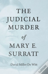 The Judicial Murder Of Mary E. Surratt