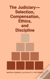The Judiciary--Selection, Compensation, Ethics, And Discipline.