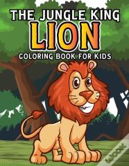 The Jungle King Lion Coloring Book For Kids