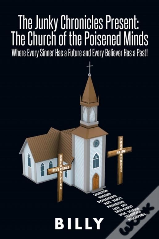 The Junky Chronicles Present: The Church Of The Poisened Minds: Where Every Sinner Has A Future And Every Believer Has A Past!