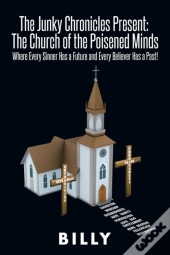 The Junky Chronicles Present: The Church Of The Poisened Minds: Where Every Sinner Has A Future And Every Believer Has A Past!