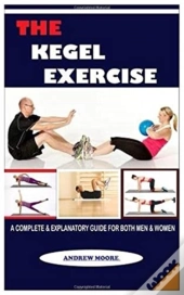 The Kegel Exercise:  A Complete   Explan