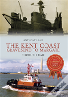 The Kent Coast Gravesend To Margate Through Time