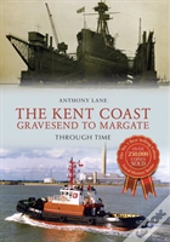 The Kent Coast Gravesend To Margate Through Time