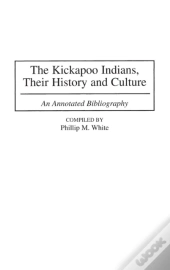 The Kickapoo Indians, Their History And Culture