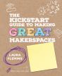The Kickstart Guide To Making Great Makerspaces - Preview