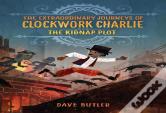 The Kidnap Plot (The Extraordinary Journeys Of Clockwork Charlie)