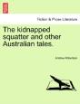 The Kidnapped Squatter And Other Austral - Preview