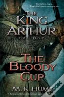 The King Arthur Trilogy Book Three: The Bloody Cup
