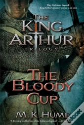 The King Arthur Trilogy Book Three: The Bloody Cup