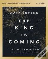 The King Is Coming Bible Study Guide Plus Streaming Video