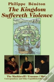 Capa do artigo The Kingdom Suffereth Violence Â€“ The Machiavelli / Erasmus / More Correspondence And Other Unpublished Documents