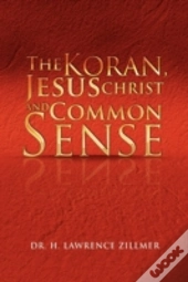 The Koran, Jesus Christ And Common Sense