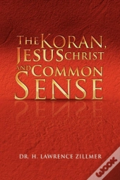 The Koran, Jesus Christ And Common Sense