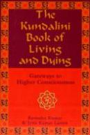 The Kundalini Book Of Living And Dying