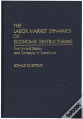 The Labor Market Dynamics Of Economic Restructuring