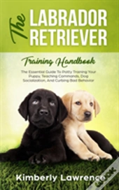 The Labrador Retriever Training Handbook
