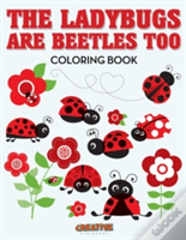 The Ladybugs Are Beetles Too Coloring Book