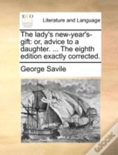 The Lady'S New-Year'S-Gift: Or, Advice T