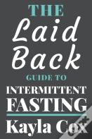 The Laid Back Guide To Intermittent Fasting