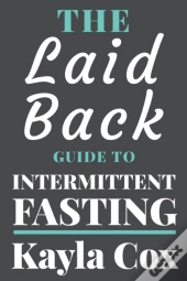 The Laid Back Guide To Intermittent Fasting