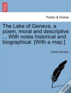Capa do artigo The Lake Of Geneva, A Poem, Moral And Descriptive ... With Notes Historical And Biographical. (With A Map.)
