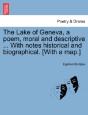 The Lake Of Geneva, A Poem, Moral And Descriptive ... With Notes Historical And Biographical. (With A Map.) - Preview