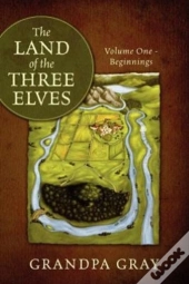 The Land Of The Three Elves: Volume One - Beginnings